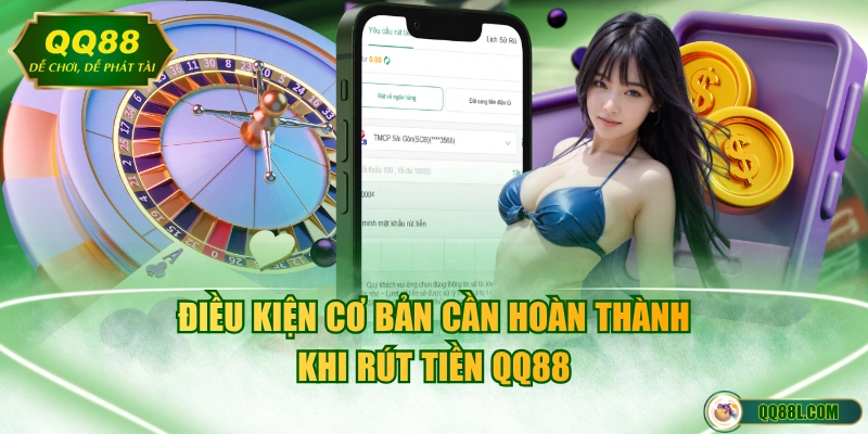 Điều kiện cơ bản cần hoàn thành khi rút tiền QQ88 