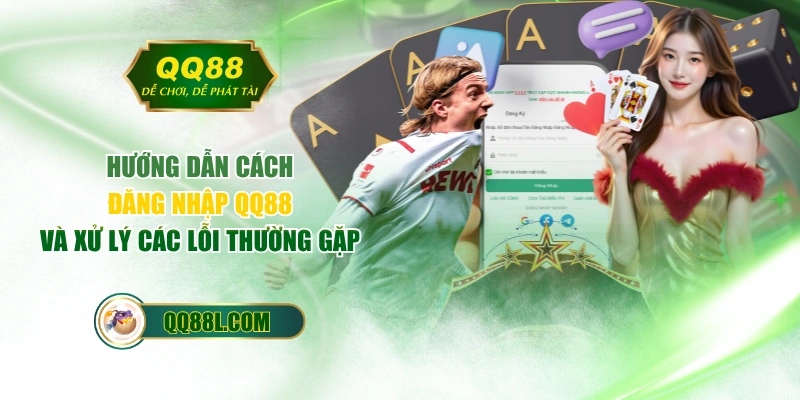 Hướng Dẫn Cách Đăng Nhập QQ88 Và Xử Lý Các Lỗi Thường Gặp