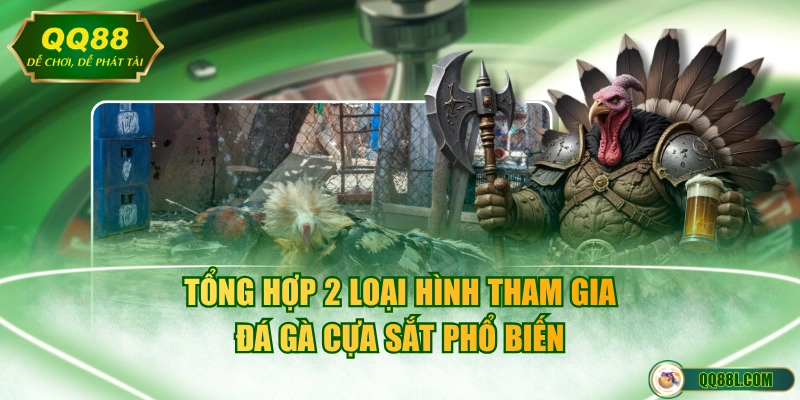 Tổng hợp 2 loại hình tham gia đá gà cựa sắt phổ biến